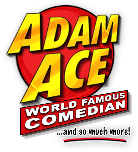 World Famous Comedian, Adam Ace